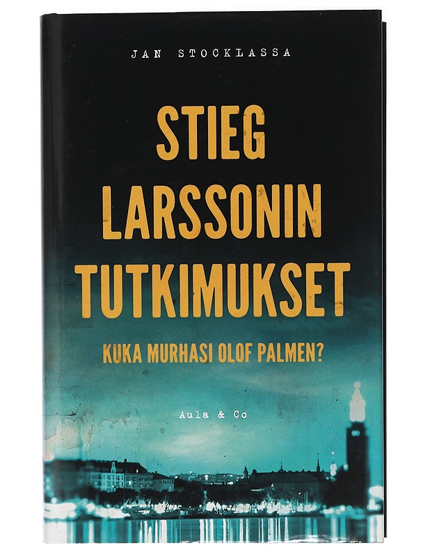 Stieg Larssonin tutkimukset : kuka murhasi Olof Palmen? - Stocklassa, Jan - Elämäkerrat ja muistelmat - 10105406461 - 0
