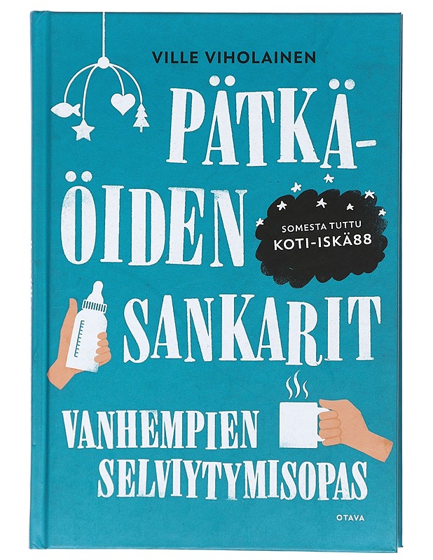 Pätkäöiden sankarit : vanhempien selviytymisopas - Ville Viholainen - Tietokirjat ja oppaat - 10105406480 - 0
