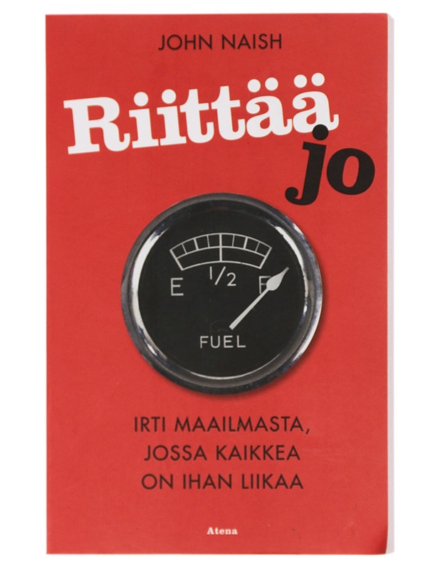 Riittää jo : irti maailmasta, jossa kaikkea on ihan liikaa - Naish, John - Tietokirjat ja oppaat - 10105406599 - 0
