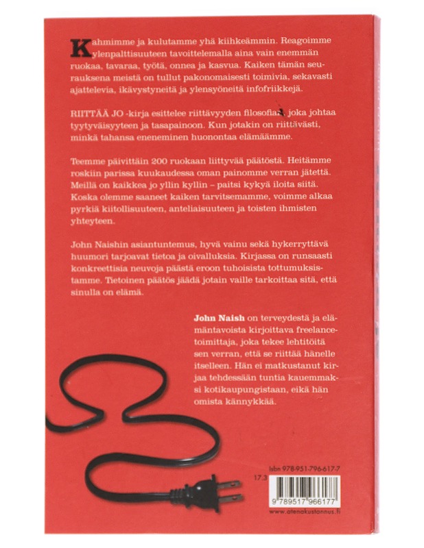 Riittää jo : irti maailmasta, jossa kaikkea on ihan liikaa - Naish, John - Tietokirjat ja oppaat - 10105406599 - 1