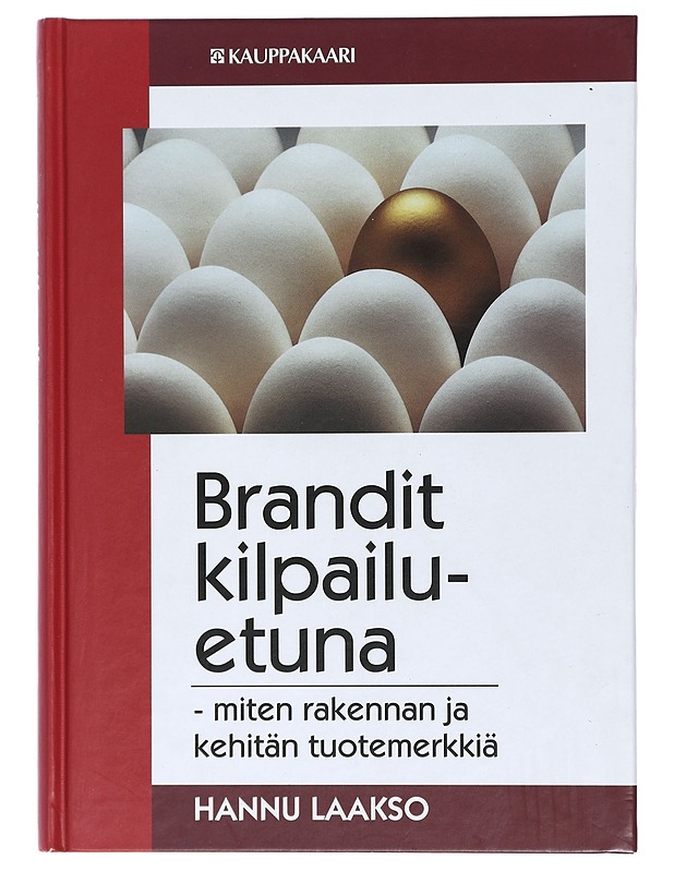 Brandit kilpailuetuna : miten rakennan ja kehitän tuotemerkkiä - Hannu Laakso - Tietokirjat ja oppaat - 10105406697 - 0