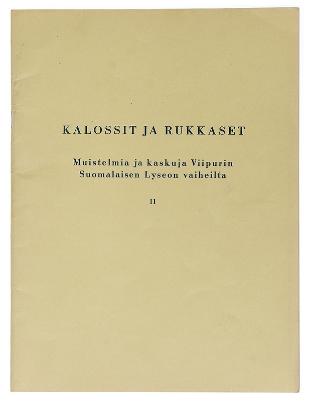 Kalossit ja rukkaset II: Muistelmia ja kaskuja Viipurin Suomalaisen Lyseon vaiheilta - Elämäkerrat ja muistelmat - 10105407019 - 0