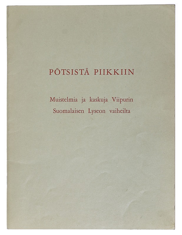 Muistelmia ja kaskuja Viipurin Suomalaisen Lyseon vaiheilta: Pötsistä piikkiin - Elämäkerrat ja muistelmat - 10105407025 - 0
