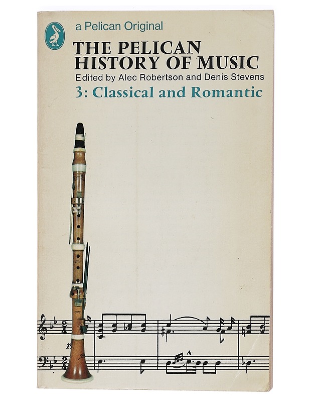 The Pelican History of Music, Vol. 3 Classical and Romantic - Robertson, Alec ; Stevens Denis - Historiakirjat - 10105407034 - 0