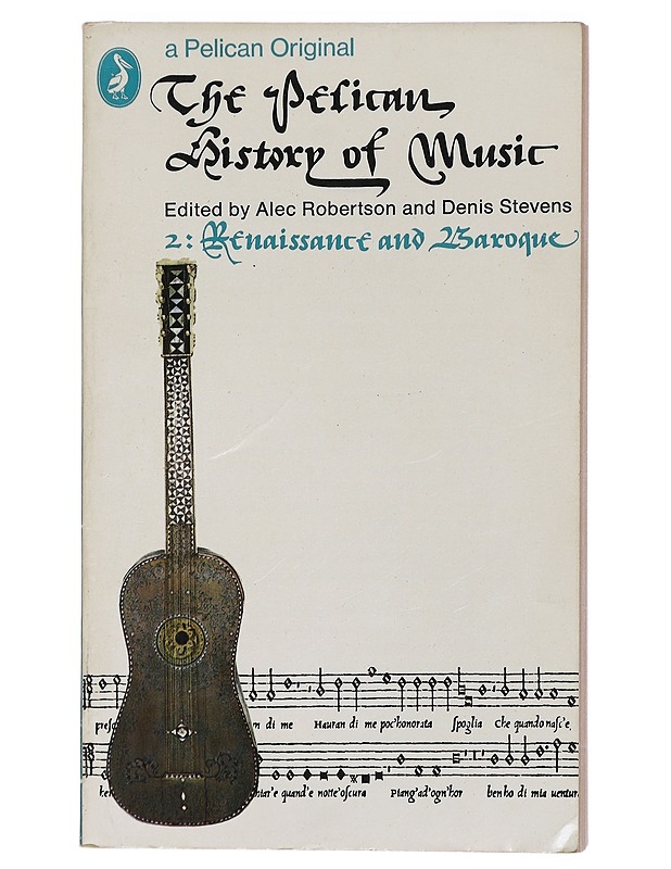 The Pelican History of Music: 2, Renaissance And Baroque - Robertson, Alec ; Stevens, Denis - Historiakirjat - 10105407069 - 0