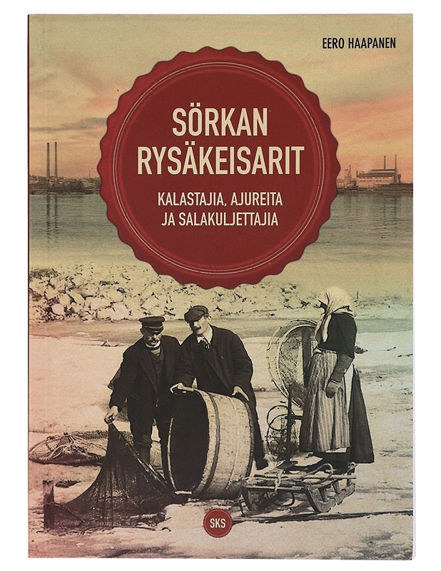 Sörkan rysäkeisarit : kalastajia, ajureita ja salakuljettajia - Eero Haapanen - Elämäkerrat ja muistelmat - 10105407163 - 0