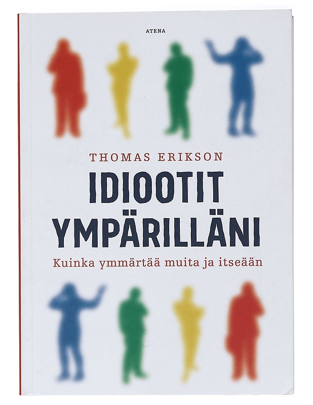 Idiootit ympärilläni : kuinka ymmärtää muita ja itseään - Erikson, Thomas - Tietokirjat ja oppaat - 10105407221 - 0