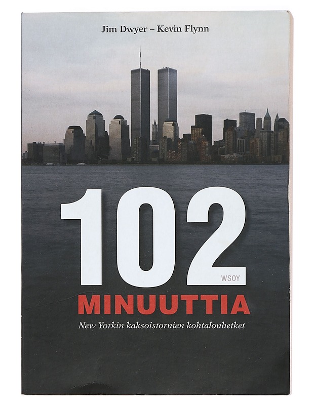 102 minuuttia : New Yorkin kaksoistornien kohtalonhetket - Dwyer, Jim - Historiakirjat - 10105407233 - 0