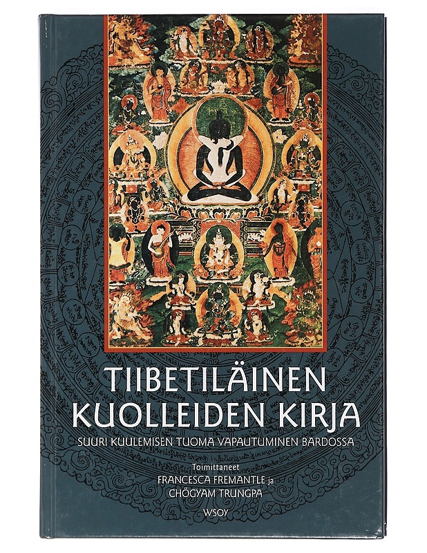 Tiibetiläinen kuolleidenkirja : Guru Rinpochen 'Suuri Kuulemisen Tuoma Vapautuminen Bardossa' Karma Lingpan mukaan - Fremantle, Francesca - Tietokirjat ja oppaat - 10105407301 - 0