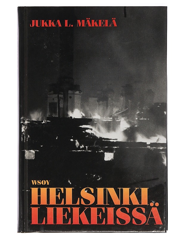 Helsinki liekeissä - Jukka L. Mäkelä - Historiakirjat - 10105407335 - 0