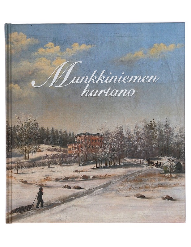 Munkkiniemen kartano : maaseudun aristokraattiasunnosta Koneen kaupunkikonttoriksi - Snellman, Alex - Historiakirjat - 10105407382 - 0