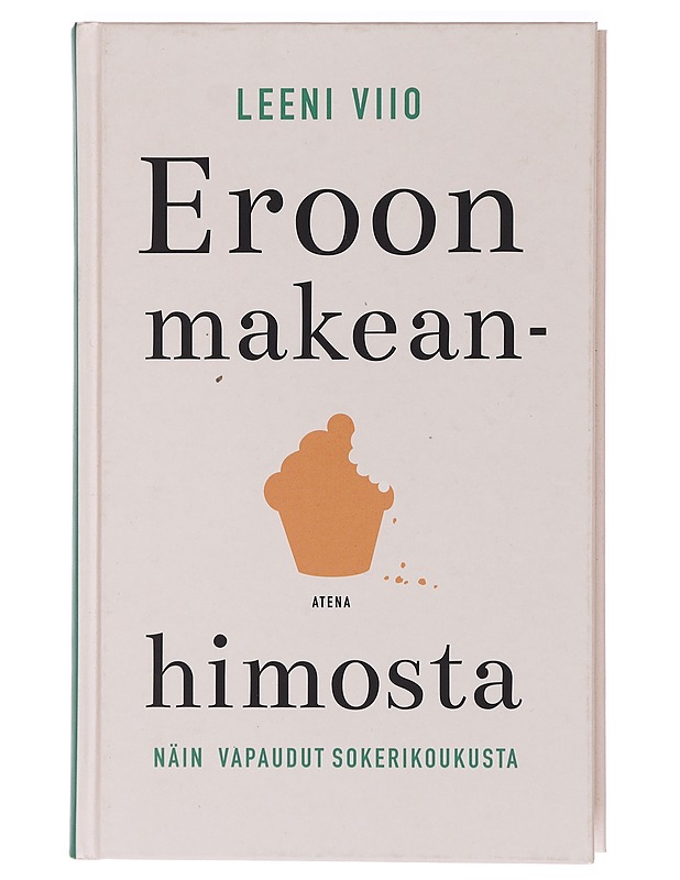 Eroon makeanhimosta : näin vapaudut sokerikoukusta - Leeni Viio - Tietokirjat ja oppaat - 10105407387 - 0