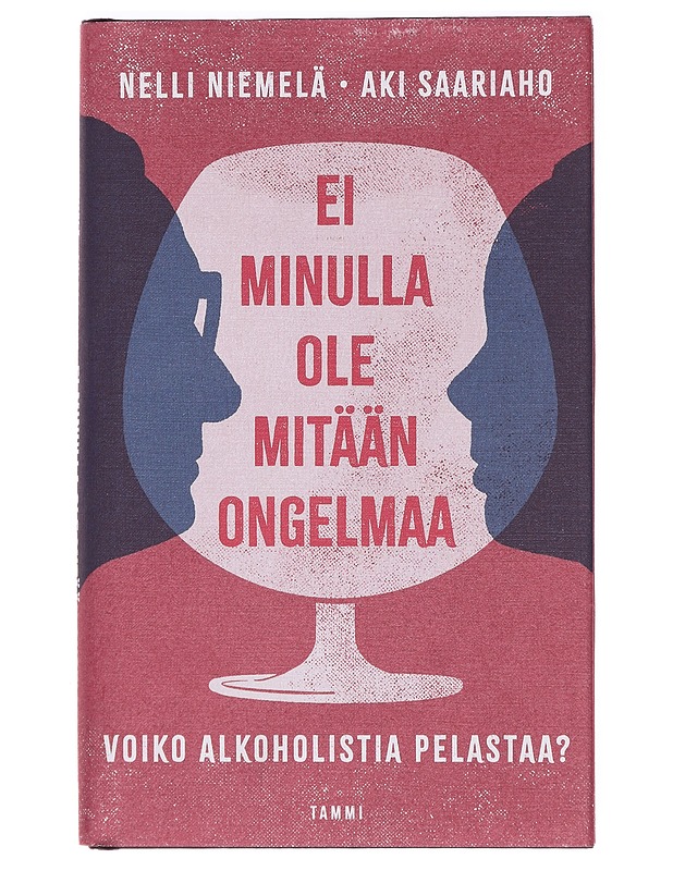 Ei minulla ole mitään ongelmaa : voiko alkoholistia pelastaa? - Niemelä, Nelli - Elämäkerrat ja muistelmat - 10105407420 - 0