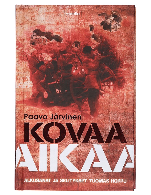 Kovaa aikaa : erään punakaartilaisen kokemuksia kansalaissodan ajoilta - Järvinen, Paavo - Romaanit ja novellit - 10105407469 - 0