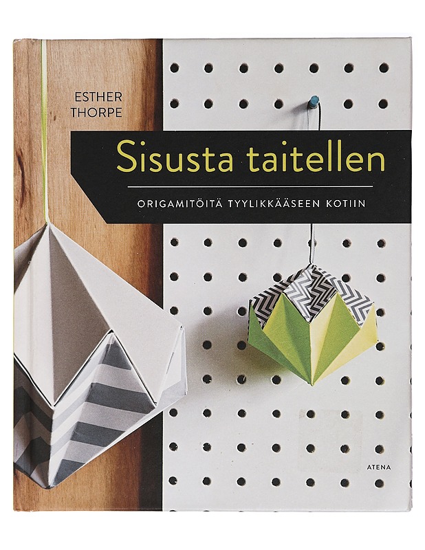 Sisusta taitellen : origamitöitä tyylikkääseen kotiin - Thorpe, Esther - Tietokirjat ja oppaat - 10105407482 - 0