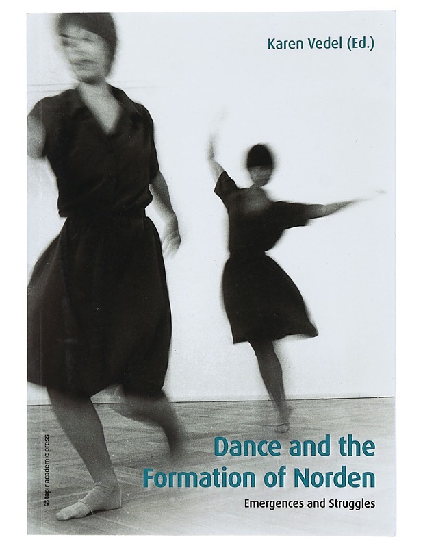 Dance and the formation of Norden : emergences and struggles - Vedel, Karen - Tietokirjat ja oppaat - 10105407604 - 0