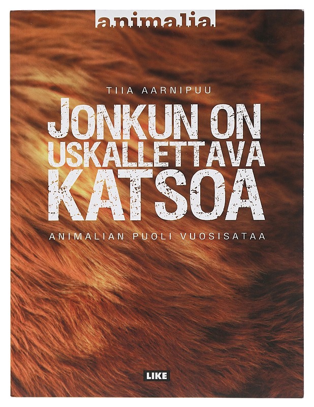 Jonkun on uskallettava katsoa : Animalian puoli vuosisataa - Tiia Aarnipuu - Historiakirjat - 10105407650 - 0