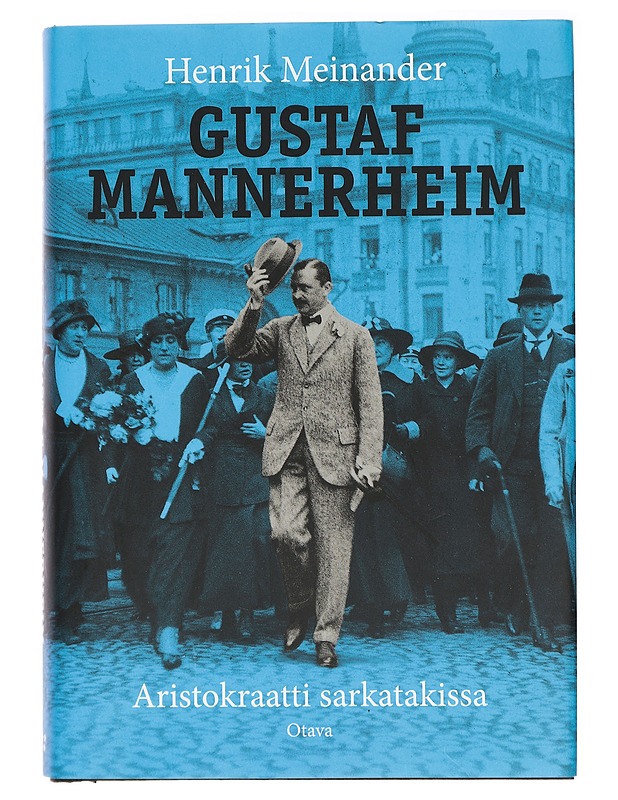 Gustaf Mannerheim : aristokraatti sarkatakissa - Meinander, Henrik - Elämäkerrat ja muistelmat - 10105407669 - 0