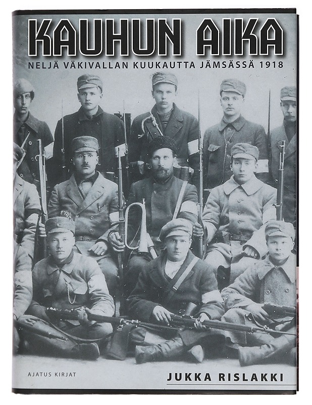 Kauhun aika : neljä väkivallan kuukautta Jämsässä 1918 - Jukka Rislakki - Historiakirjat - 10105407707 - 0