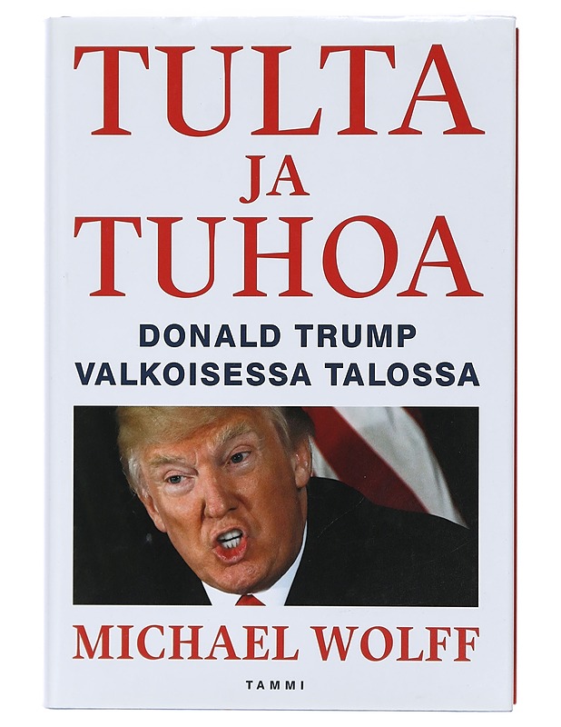Tulta ja tuhoa : Donald Trump Valkoisessa talossa - Wolff, Michael - Elämäkerrat ja muistelmat - 10105407754 - 0