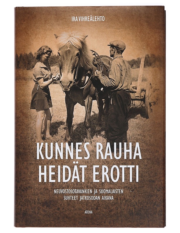 Kunnes rauha heidät erotti : neuvostosotavankien ja suomalaisten suhteet jatkosodan aikana - Ira Vihreälehto - Elämäkerrat ja muistelmat - 10105407823 - 0