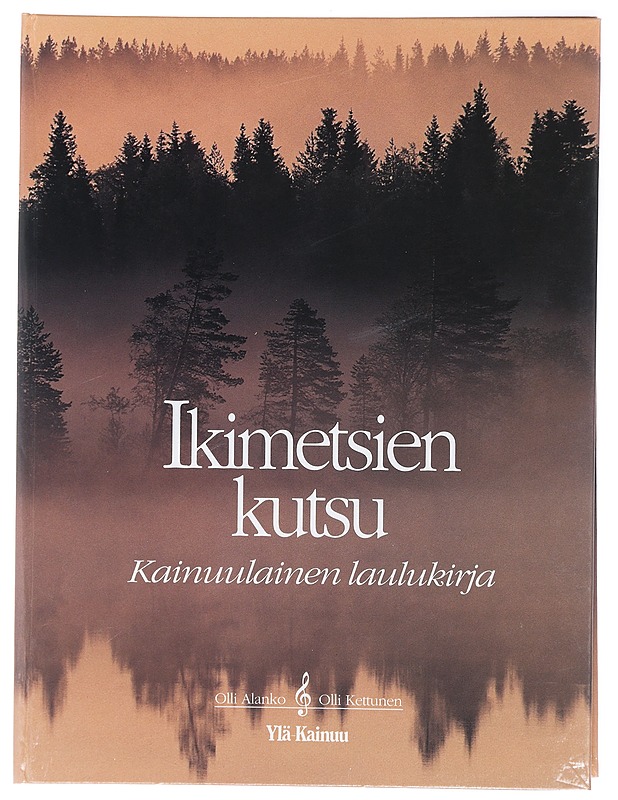 Ikimetsien kutsu : kainuulainen laulukirja - Alanko, Olli - Musiikki- ja elokuvakirjat - 10105407900 - 0