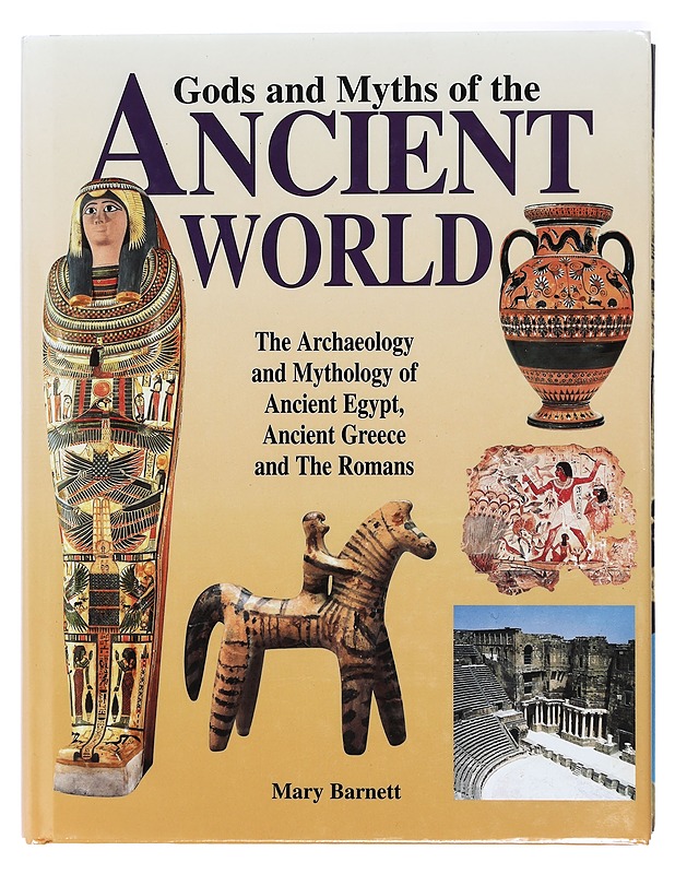 Gods and myths of the ancient world : the archaelogy and mythology of ancient Egypt, ancient Greece and the Romans - Mary Barnett - Tietokirjat ja oppaat - 10105407926 - 0