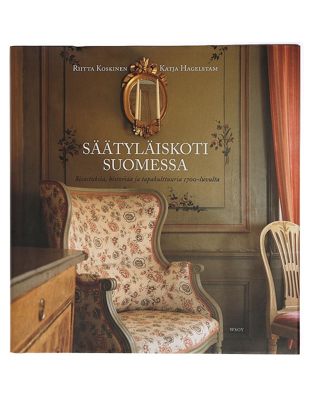 Säätyläiskoti Suomessa : sisustuksia, historiaa ja tapakulttuuria 1700-luvulta - Koskinen, Riitta - Historiakirjat - 10105407937 - 0