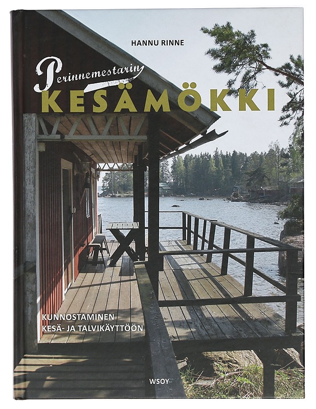 Perinnemestarin kesämökki : kunnostaminen kesä- ja talvikäyttöön - Rinne, Hannu - Tietokirjat ja oppaat - 10105407960 - 0