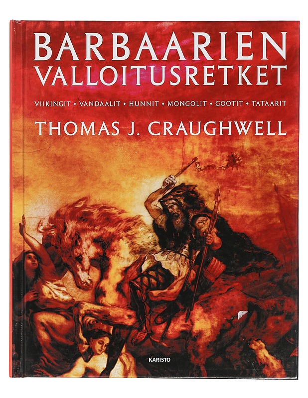 Barbaarien valloitusretket : viikingit, vandaalit, hunnit, mongolit, gootit, tataarit - Craughwell, Thomas J. - Historiakirjat - 10105407988 - 0
