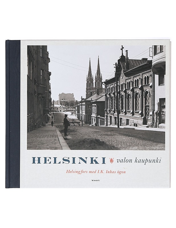 Helsinki : valon kaupunki = Helsingfors med I. K. Inhas ögon - Inha, I. K. - Historiakirjat - 10105408000 - 0