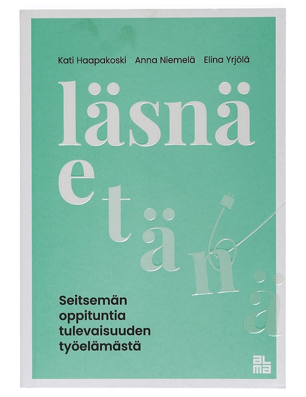 Läsnä etänä : seitsemän oppituntia tulevaisuuden työelämästä - Haapakoski, Kati - Tietokirjat ja oppaat - 10105408005 - 0
