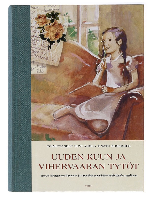 Uuden Kuun ja Vihervaaran tytöt : Lucy M. Montgomeryn Runotyttö- ja Anna-kirjat suomalaisten naislukijoiden suosikkeina - Ahola, Suvi - Elämäkerrat ja muistelmat - 10105408047 - 0