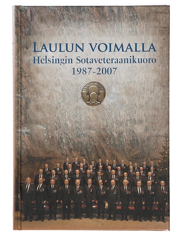 Laulun voimalla : Helsingin sotaveteraanikuoro 1987-2007 - Antti Henttonen, Heikki Mälkki - Historiakirjat - 10105408054 - 0
