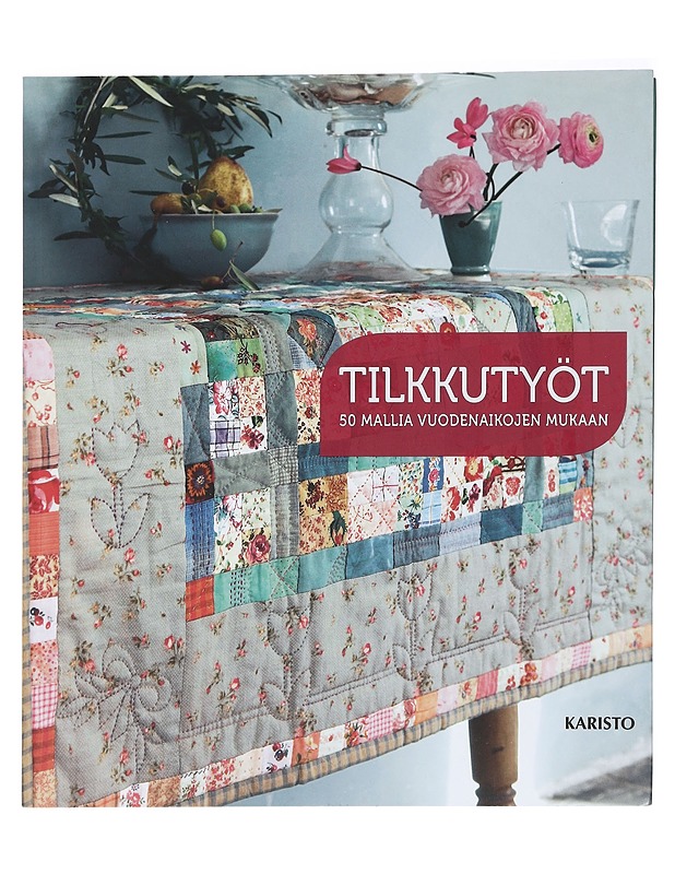 Tilkkutyöt : 50 mallia vuodenaikojen mukaan - d'Assay, Juliette - Tietokirjat ja oppaat - 10105408138 - 0