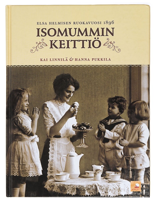 Isomummin keittiö : Elsa Helmisen ruokavuosi 1896 - Linnilä, Kai - Historiakirjat - 10105408152 - 0