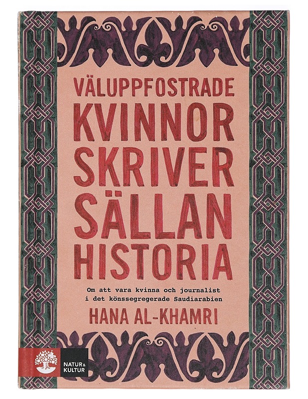 Väluppfostrade kvinnor skriver sällan historia : om att vara kvinna och journalist i det könssegregerade Saudiarabien - Al-Khamri, Hana - Elämäkerrat ja muistelmat - 10105408251 - 0