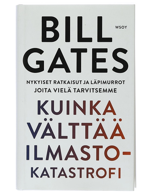 Kuinka välttää ilmastokatastrofi : nykyiset ratkaisut ja läpimurrot joita vielä tarvitsemme - Gates, Bill - Tietokirjat ja oppaat - 10105408258 - 0