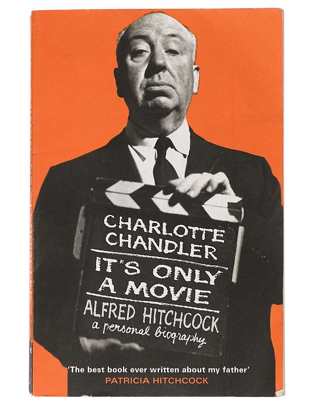 Its Only a Movie: Alfred Hitchcock - A Personal Biography - Chandler, Charlotte - Elämäkerrat ja muistelmat - 10105408278 - 0