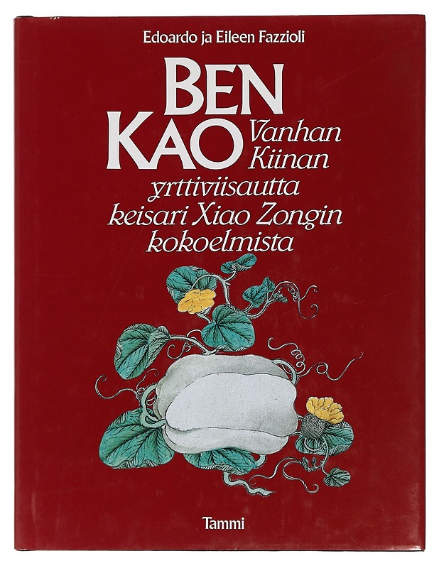 Ben Kao : vanhan Kiinan yrttiviisautta keisari Xiao Zongin kokoelmista - Fazzioli, Edoardo - Tietokirjat ja oppaat - 10105408282 - 0