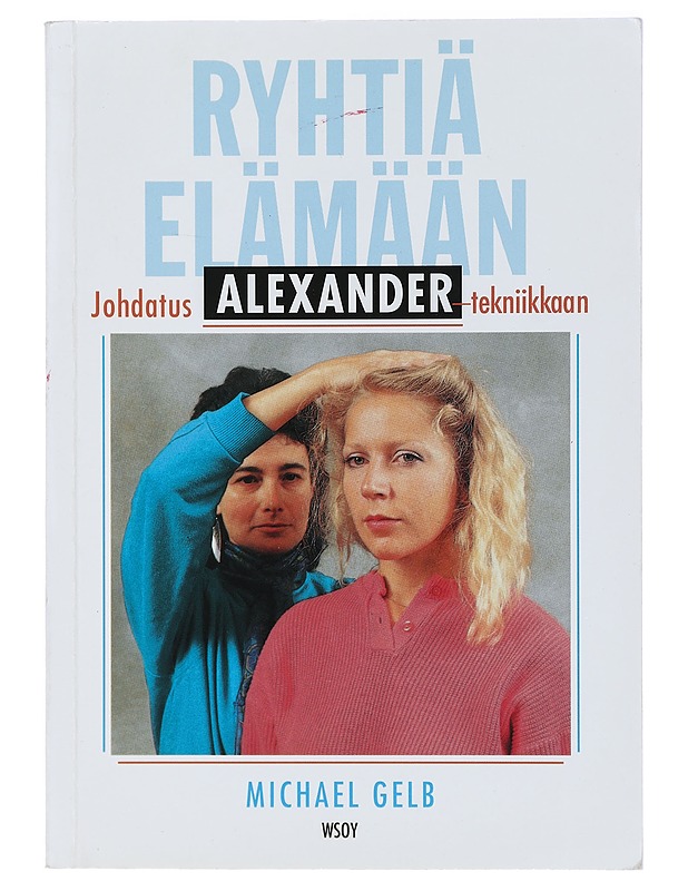 Ryhtiä elämään : johdatus Alexander-tekniikkaan - Gelb, Michael - Tietokirjat ja oppaat - 10105408318 - 0
