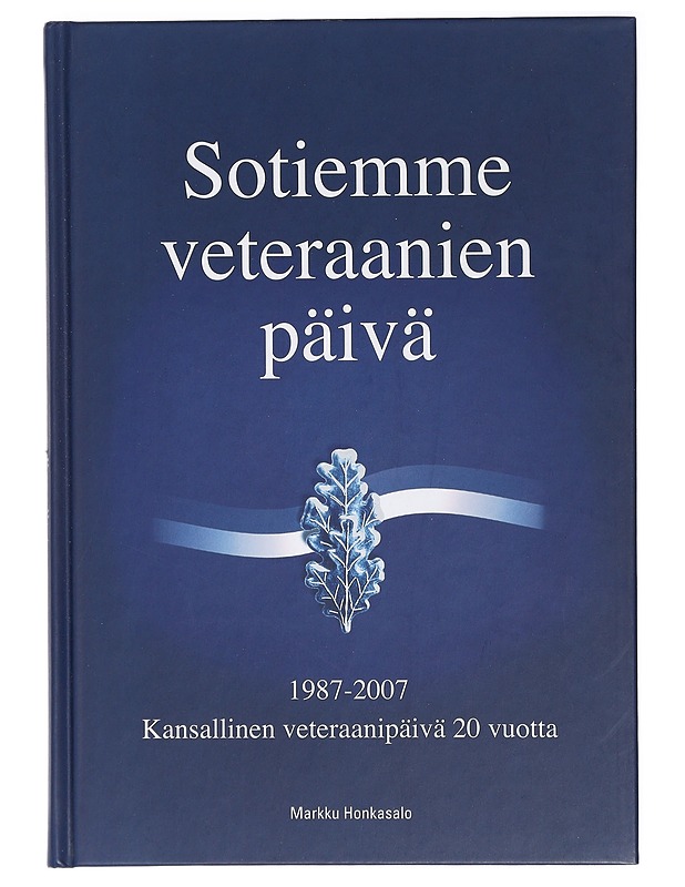Sotiemme veteraanien päivä : kansallinen veteraanipäivä 20 vuotta 1987-2007 - Markku Honkasalo - Elämäkerrat ja muistelmat - 10105408366 - 0