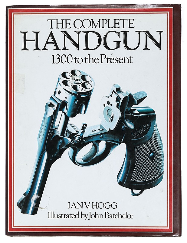 The Complete Handgun : 1300 to the Present - Ian V. Hogg - Tietokirjat ja oppaat - 10105408398 - 0