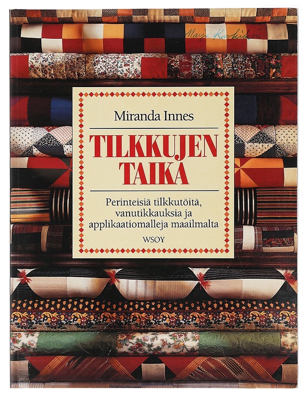 Tilkkujen taika : perinteisiä tilkkutöitä, vanutikkauksia ja applikaatiomalleja maailmalta - Innes, Miranda - Tietokirjat ja oppaat - 10105408467 - 0