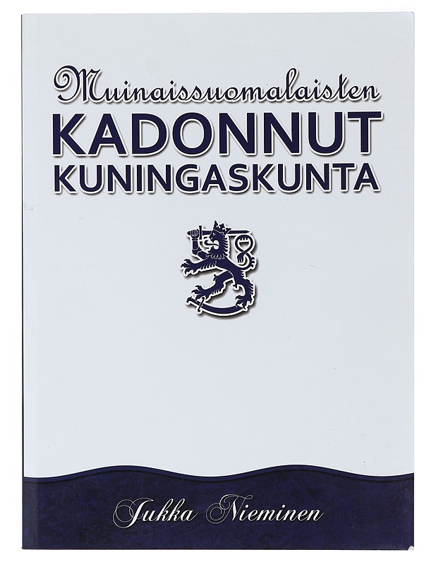 Muinaissuomalaisten kadonnut kuningaskunta - Nieminen, Jukka - Historiakirjat - 10105408500 - 0