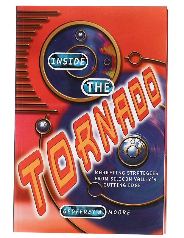 Inside the tornado : marketing strategies from Silicon Valley's cutting edge - Geoffrey A. Moore - Tietokirjat ja oppaat - 10105408563 - 0