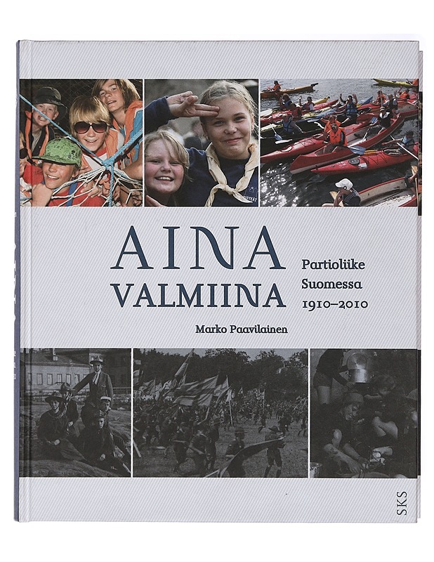 Aina valmiina : Partioliike Suomessa 1910-2010 - Marko Paavilainen - Historiakirjat - 10105408584 - 0