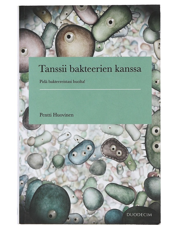 Tanssii bakteerien kanssa : pidä bakteereistasi huolta! - Pentti Huovinen - Tietokirjat ja oppaat - 10105408593 - 0
