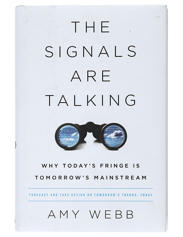 The signals are talking : why today's fringe is tomorrow's mainstream - Amy Webb - Tietokirjat ja oppaat - 10105408598 - 0
