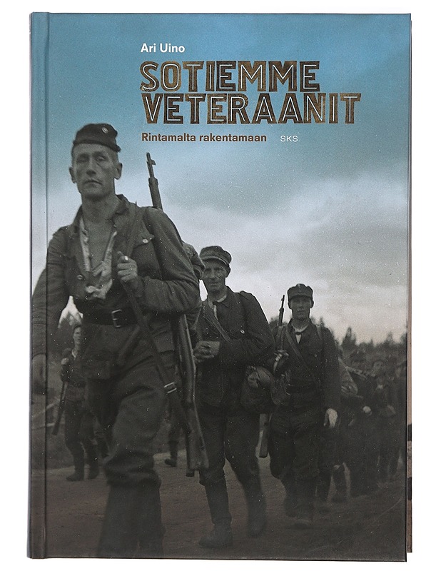 Sotiemme veteraanit : rintamalta rakentamaan - Ari Uino - Historiakirjat - 10105408630 - 0